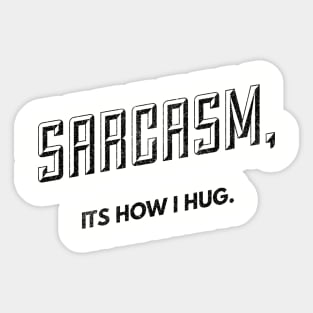 Hugs of Sarcasm (blk text) Sticker